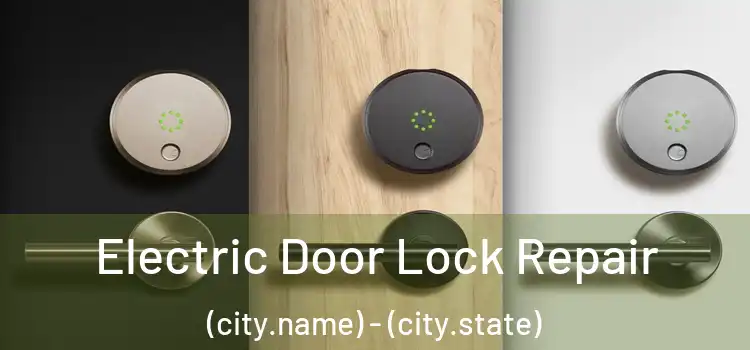 Electric Door Lock Repair (city.name) - (city.state)